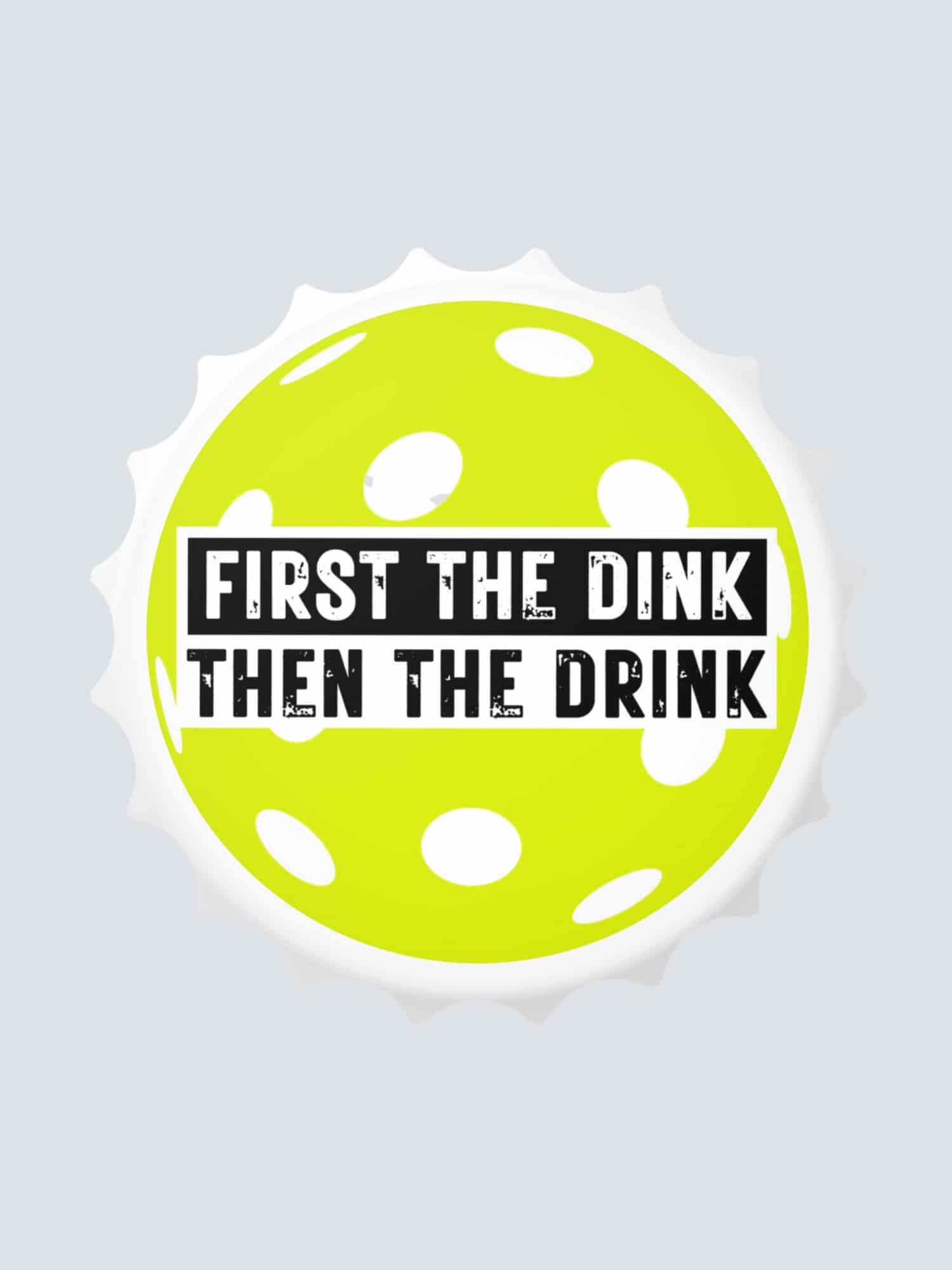 Bottle Opener - First The Dink - Yellow