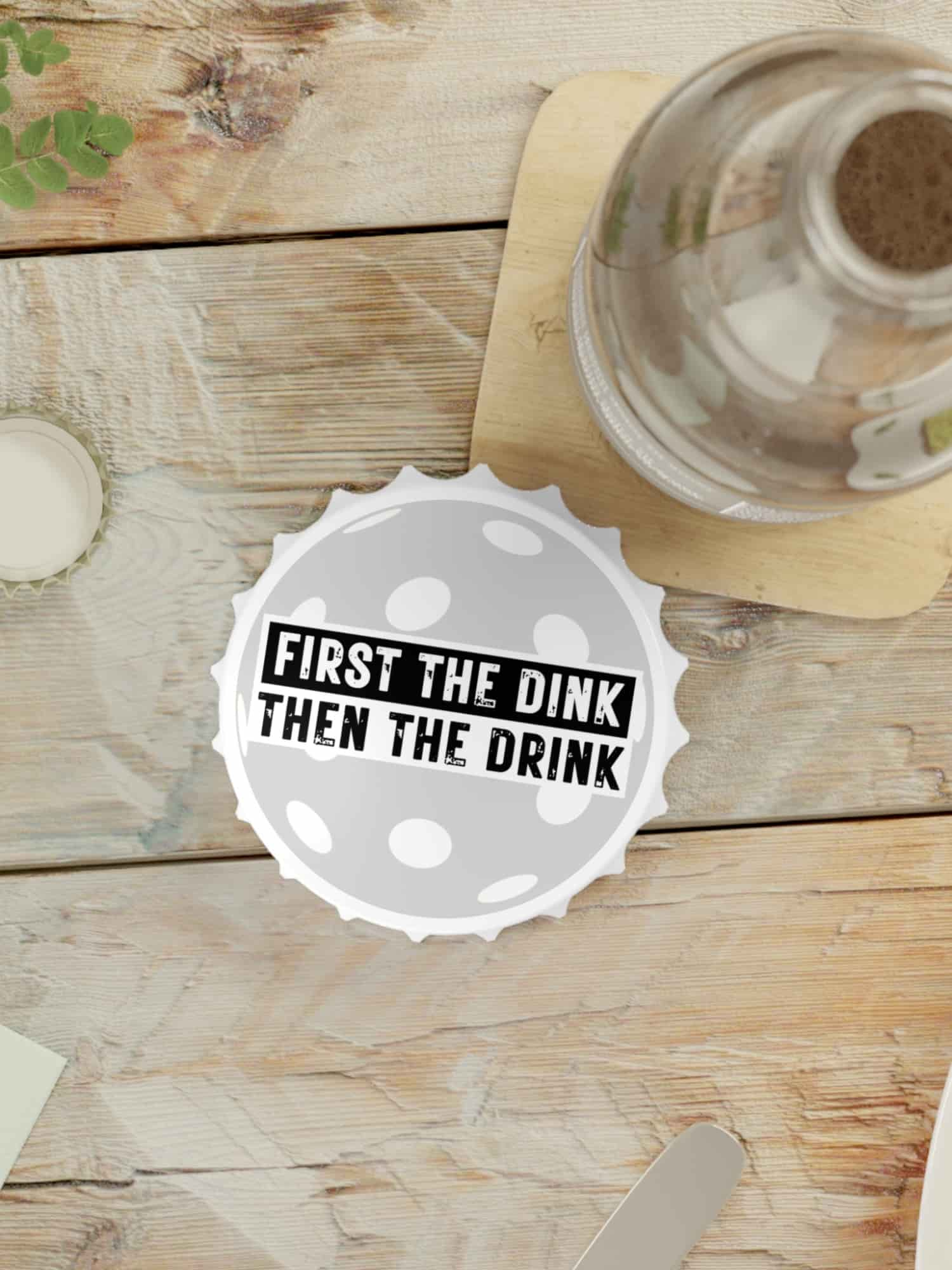 Bottle Opener - First The Dink - Grey